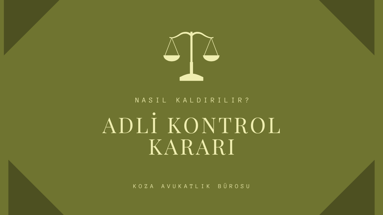 Adli Kontrol Kararı Nasıl Kaldırılır? - Hukuki Makale