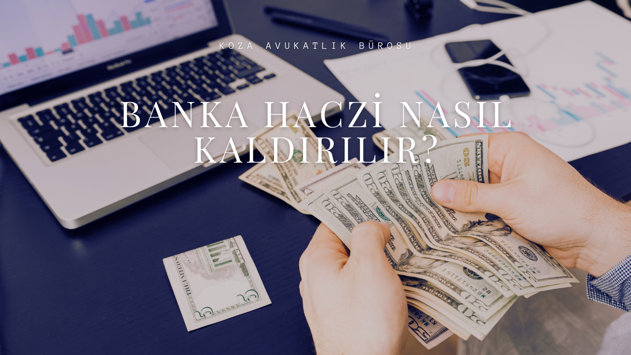 Banka Hesabına Gelen Haciz Nasıl Kaldırılır?