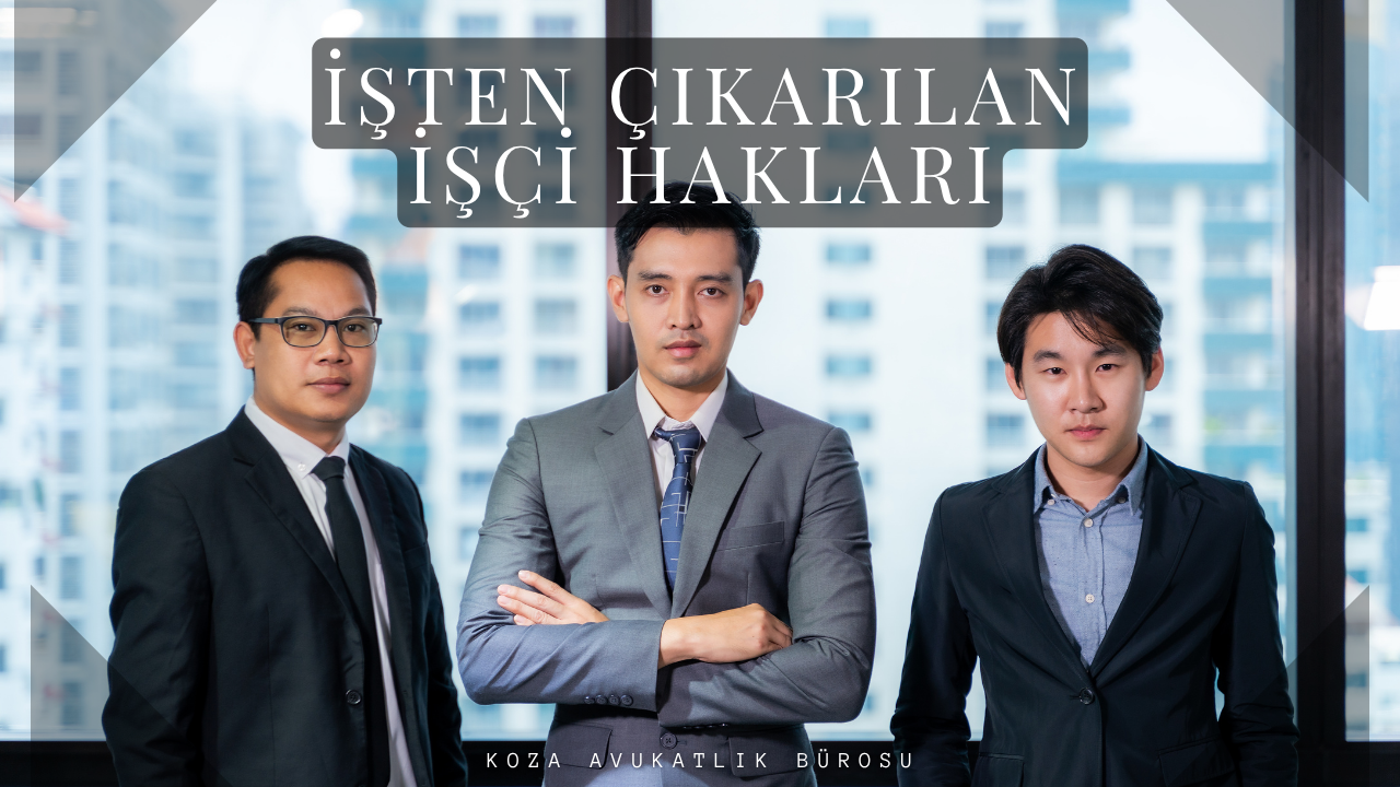 İşten Çıkarılan İşçi Hangi Haklara Sahiptir?