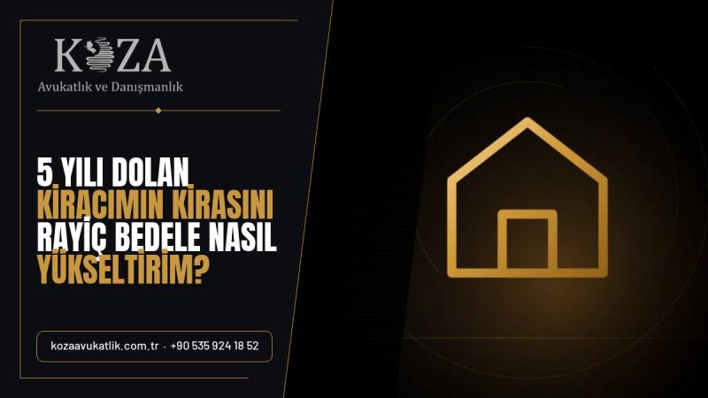 5 Yılı Dolan Kiracımın Kirasını Rayiç Bedele Nasıl Yükseltirim? 15 gayrimenkul hukuku kira tespit davasi 5 yillik kiraci 959336