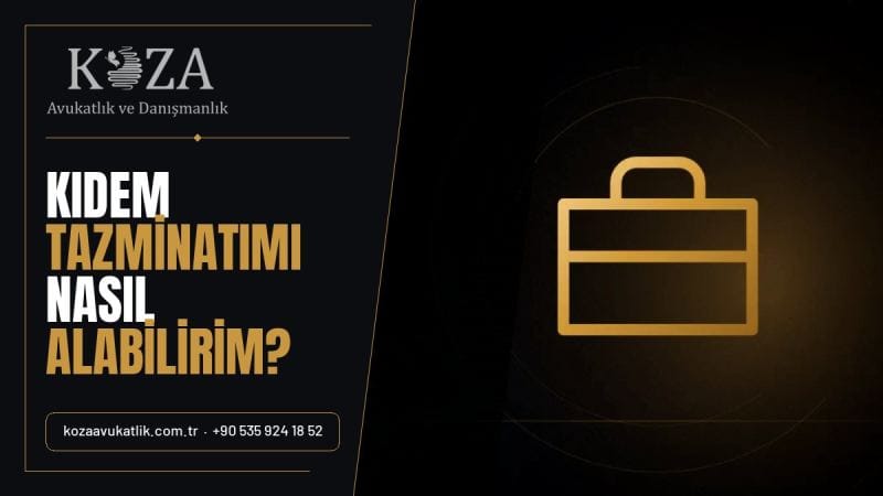 Kıdem Tazminatımı Nasıl Alabilirim? – İş ve Sosyal Güvenlik Hukuku bilgi görseli
